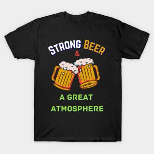 Strong Beer and a Great Atmosphere; Happy St Patrick's Day T-Shirt